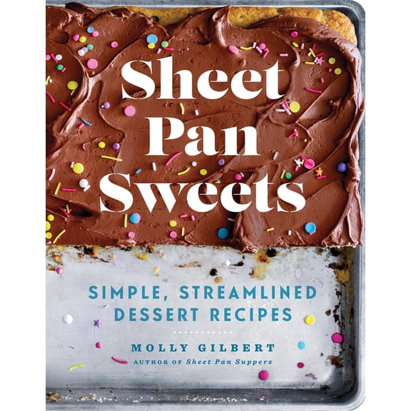 Sheet Pan Sweets: Simple, Streamlined Dessert Recipes - A Baking Cookbook, (Paperback)