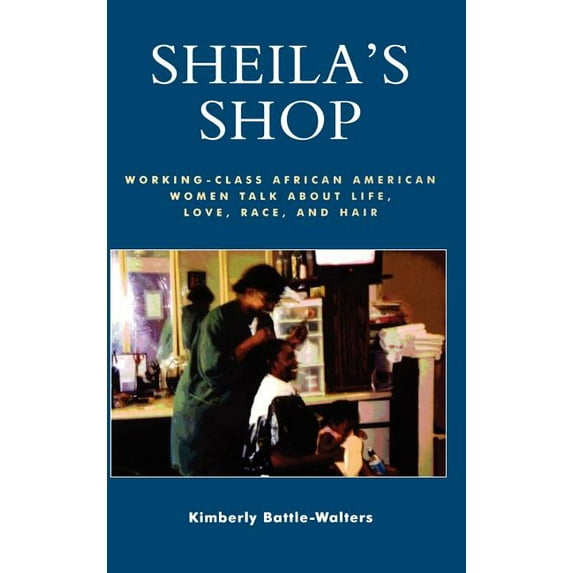 Sheila's Shop: Working-Class African American Women Talk about Life, Love, Race, and Hair (Hardcover)