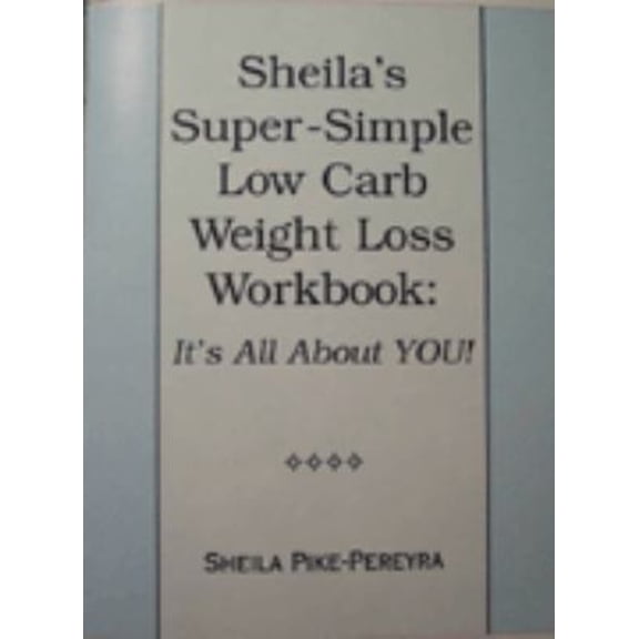 Pre-Owned Sheila's Super-Simple Low Carb Weight Loss Workbook : It's All about You! (Paperback) 9780974664620