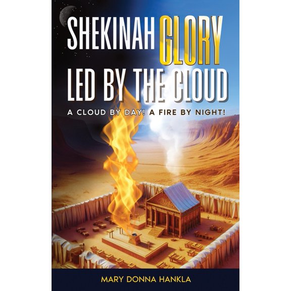 Shekinah Glory Led by the Cloud: A Cloud by Day! a Fire by Night!, (Paperback)