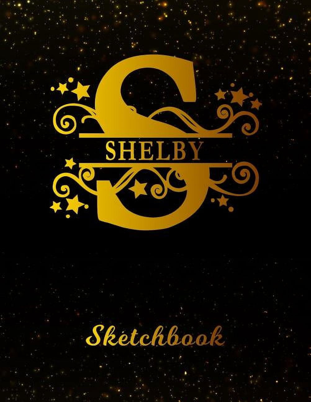 Shelby Sketchbook: Letter S Personalized First Name Personal Drawing Sketch Book for Artists & Illustrators Black Gold Space Glittery Effect Cover Scrapbook Notepad & Art Workbook Create & Learn to Dr