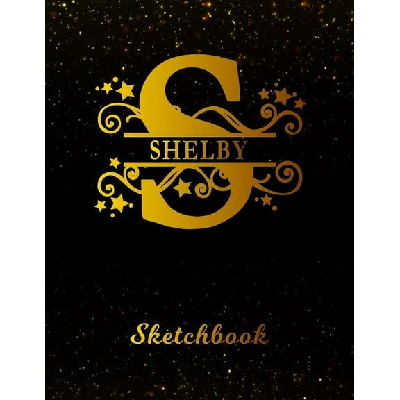 Shelby Sketchbook: Letter S Personalized First Name Personal Drawing Sketch Book for Artists & Illustrators Black Gold Space Glittery Effect Cover Scrapbook Notepad & Art Workbook Create & Learn to Dr
