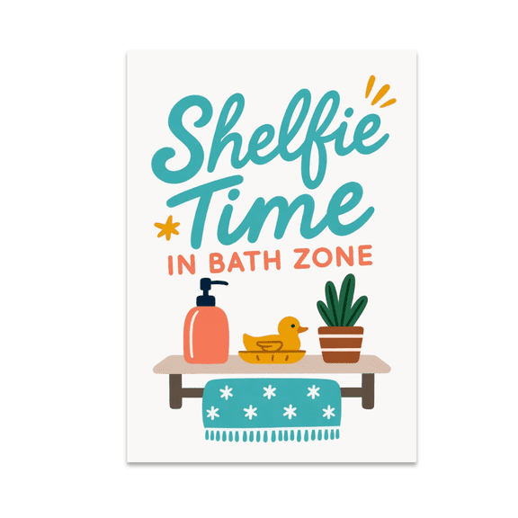 Shelfie Time in Bath Zone - Bathroom Decor Enthusiast - 13x19 Poster Print
