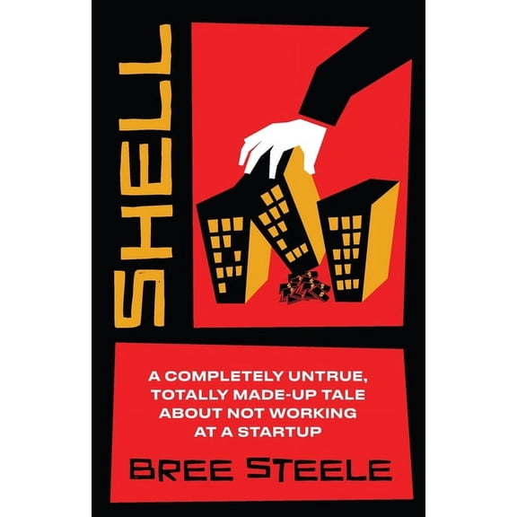 Shell: A Completely Untrue, Totally Made-up Tale About Not Working at a Startup, (Paperback)