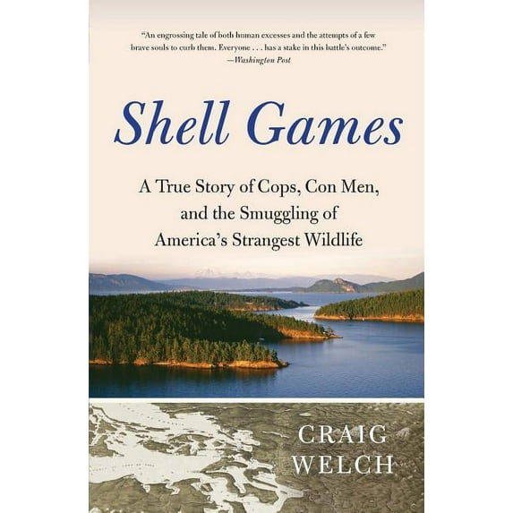 Shell Games: A True Story of Cops, Con Men, and the Smuggling of America's Strangest Wildlife, (Paperback)