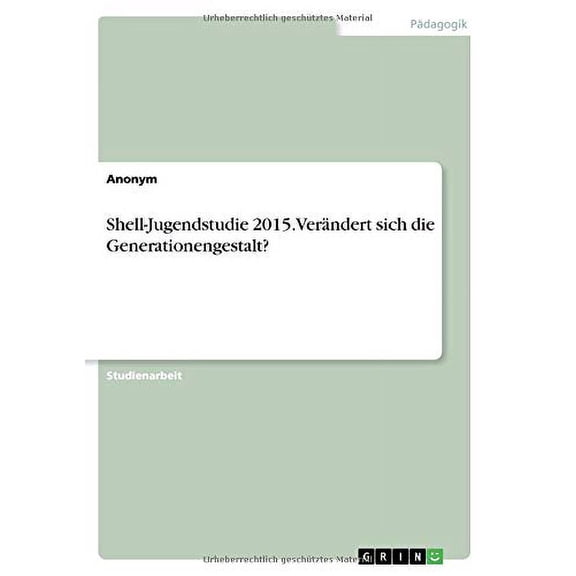 Shell-Jugendstudie 2015. Verndert sich die Generationengestalt? German Edition Paperback 3668790906 9783668790902 Anonym