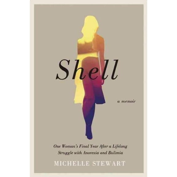 Pre-Owned Shell: One Woman's Final Year After a Lifelong Struggle with Anorexia and Bulimia (Paperback)