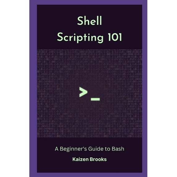 Shell Scripting 101: A Beginner's Guide to Bash, (Paperback)