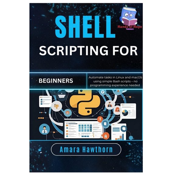 Shell Scripting for Beginners: Automate tasks in Linux and macOS using simple Bash scripts - no programming experience n, (Paperback)
