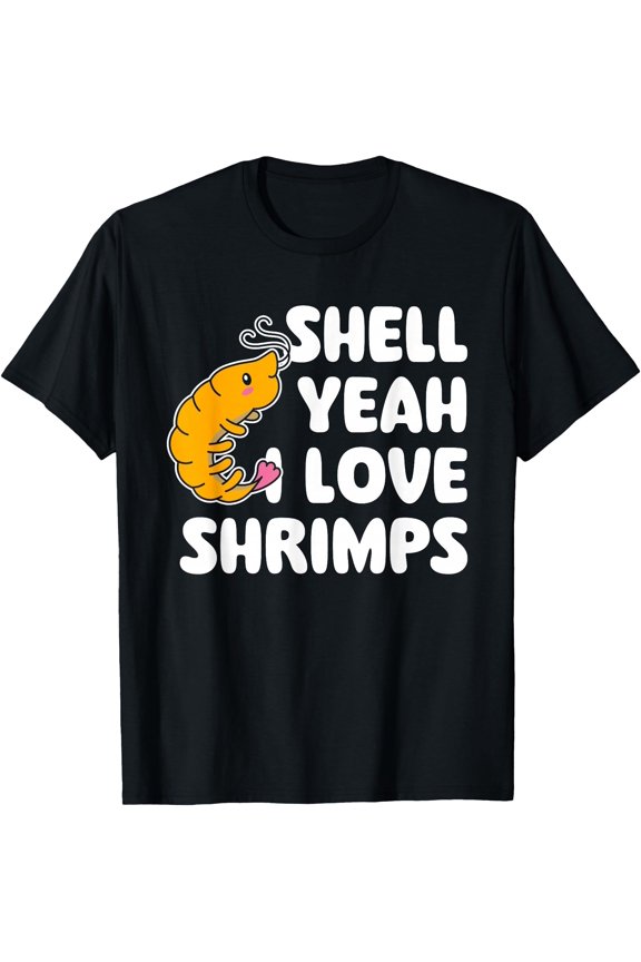 Shell Yeah I Love Shrimps Prawn Shellfish Crustacean T-Shirt, Unisex T-Shirt