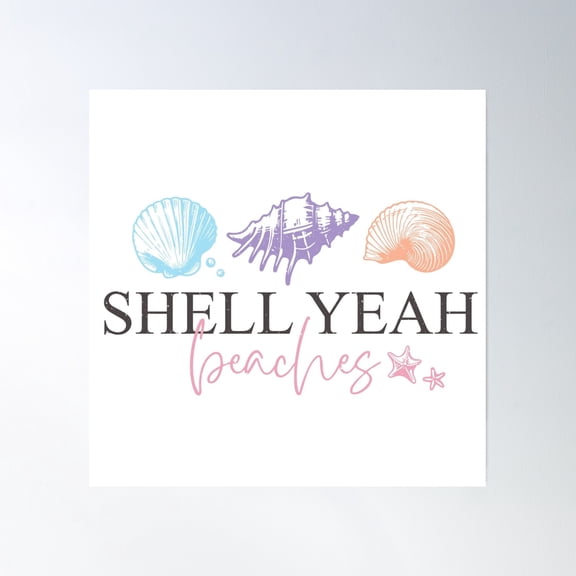 Shell Yeah Poster Wall Art, Modern Wall Decor, 24x24 UNFRAMED
