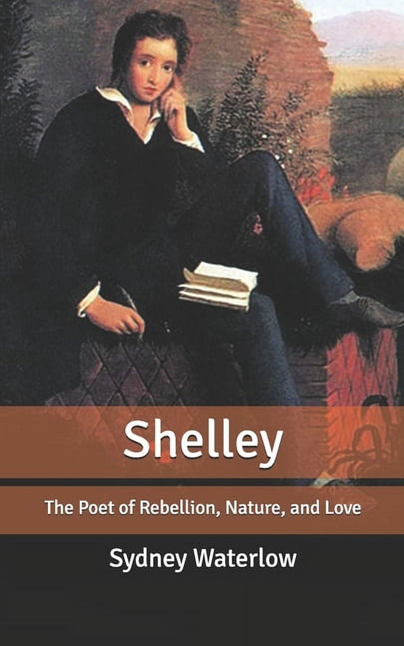 Shelley : The Poet of Rebellion, Nature, and Love (Paperback)