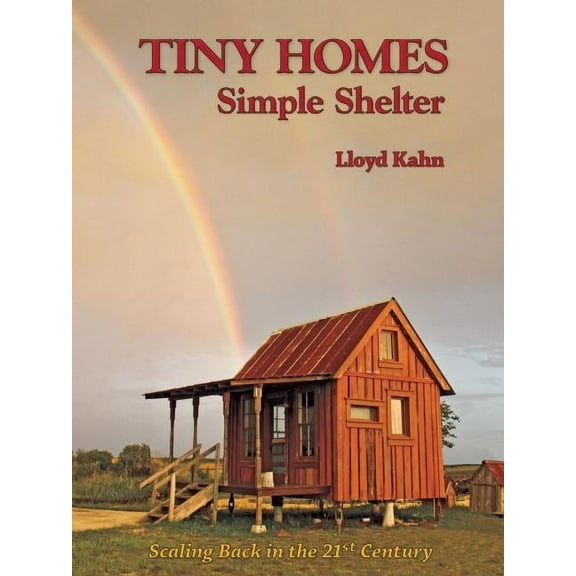Shelter Library of Building Books Tiny Homes: Simple Shelter: Scaling Back in the 21st Century, (Paperback)