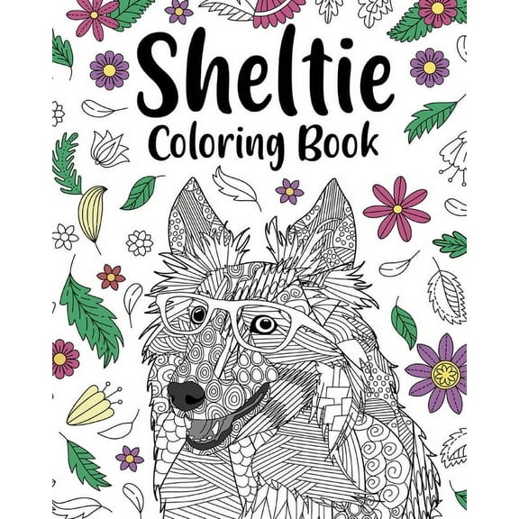 Sheltie Coloring Book: Pages for Shetland Sheepdog Lover with Funny Quotes and Freestyle Art, (Paperback)