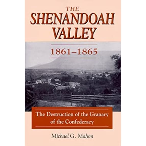 Pre-Owned The Shenandoah Valley, 1861-1865: The Destruction of the Granary of the Confederacy (Hardcover) 081171540X 9780811715409
