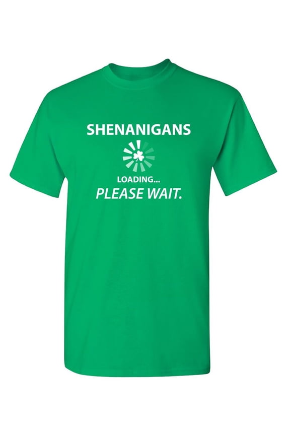 Shenanigans Loading Please Wait Mens Tee St Saint Patricks Day Gift Sarcastic Humor Novelty Funny T Shirt