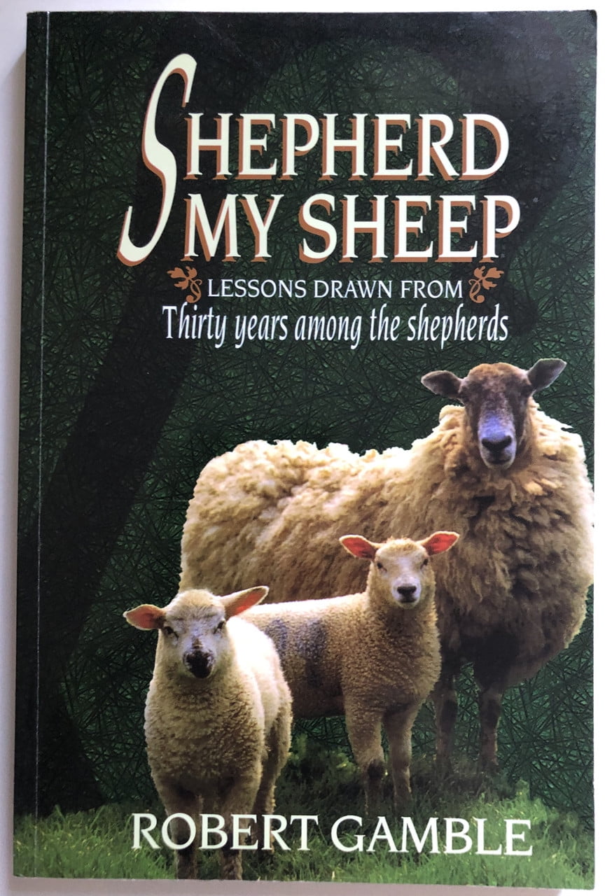 Shepherd My Sheep Lessons Drawn From Thirty Years Among the Shepherds