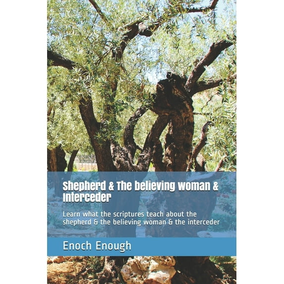 Shepherd & The believing woman & Interceder: Learn what the scriptures teach about the shepherd & the believing woman & the interceder (Paperback)