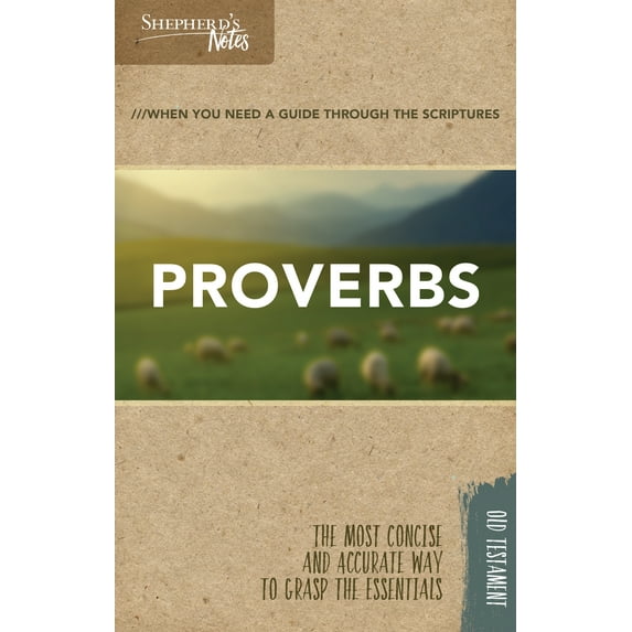 Shepherd's Notes: Shepherd's Notes: Proverbs : When You Need a Guide Through the Scriptures / The Most Concise and Accurate Way to Grasp the Essentials (Paperback)