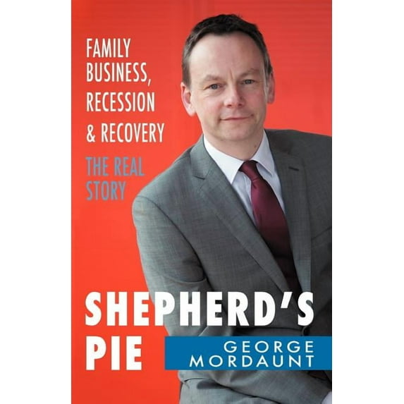 Shepherd's Pie: Family Business, Recession & Recovery: The Real Story, (Paperback)