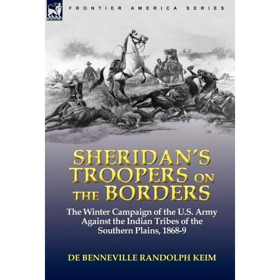 Sheridan's Troopers on the Borders: the Winter Campaign of the U.S. Army Against the Indian Tribes of the Southern Plain, (Hardcover)