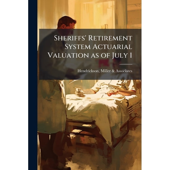 Sheriffs' Retirement System Actuarial Valuation as of July 1 : 1990 (Paperback)