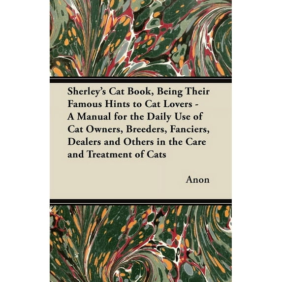 Sherley's Cat Book, Being Their Famous Hints to Cat Lovers - A Manual for the Daily Use of Cat Owners, Breeders, Fancier, (Paperback)