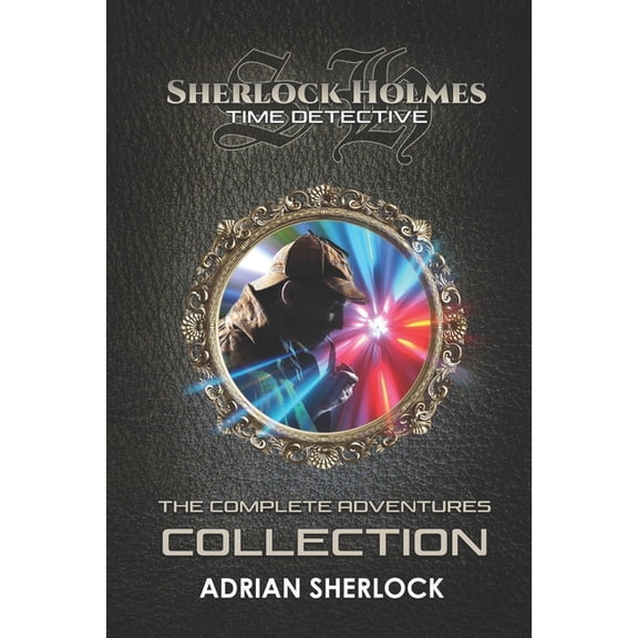 Sherlock Holmes: Time Detective: The Complete Adventures Collection, (Paperback)