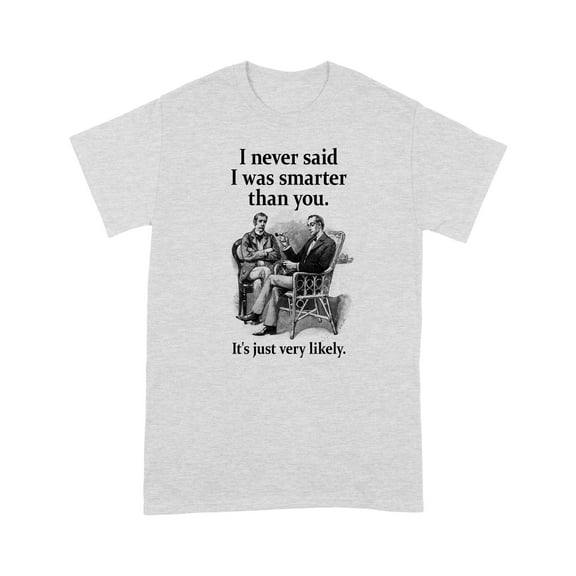 Sherlock Holmes I Never Said I Was Smarter Funny T-Shirt