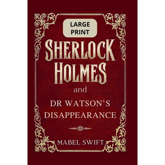 Sherlock Holmes Large Print Sherlock Holmes and Dr Watson's Disappearance: Large Print, Book 10, (Paperback)