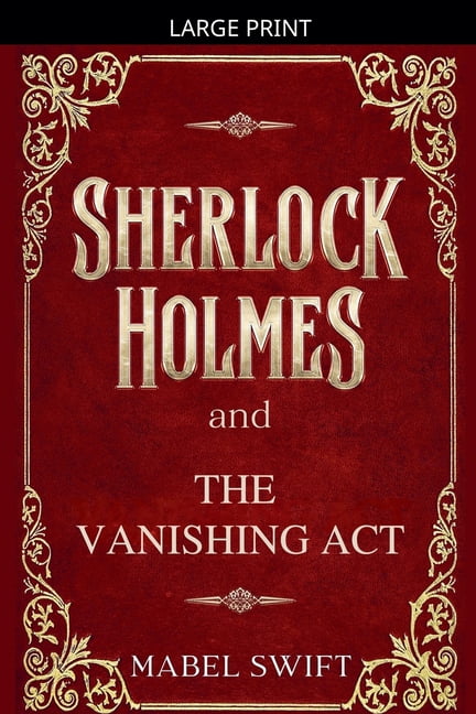 Sherlock Holmes Mystery Sherlock Holmes and The Vanishing Act, Book 6, (Paperback)