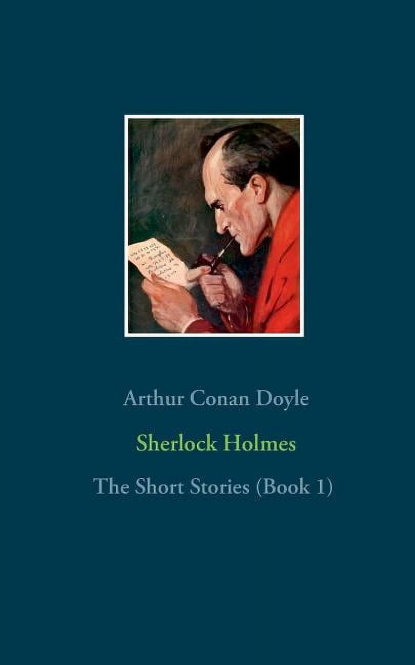 Sherlock Holmes - The Short Stories (Book 1): The Adventures of Sherlock Holmes, The Memoirs of Sherlock Holmes, The Ret, (Paperback)
