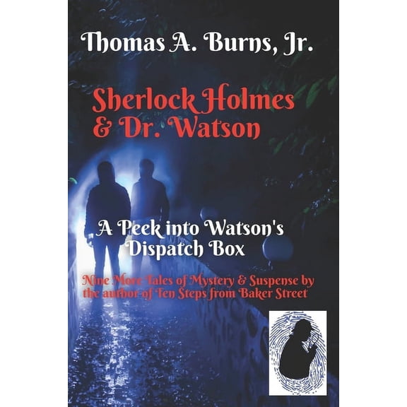 Sherlock Holmes & Dr. Watson Sherlock Holmes & Dr. Watson: A Peek into Watson's Dispatch Box: Nine New Tales of Mystery & Suspense from the Author of, (Paperback)