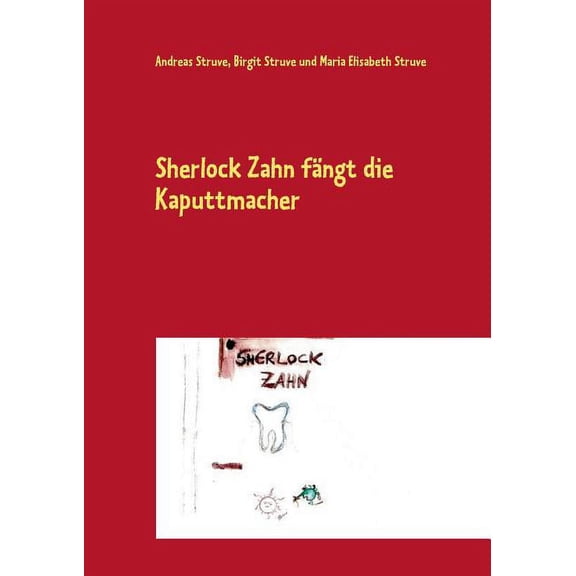 Sherlock Zahn fngt die Kaputtmacher: Eine spannende Detektivgeschichte rund um den Zahn, (Paperback)