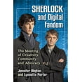 thumbnail image 1 of Sherlock and Digital Fandom: The Meeting of Creativity, Community and Advocacy, (Paperback), 1 of 1