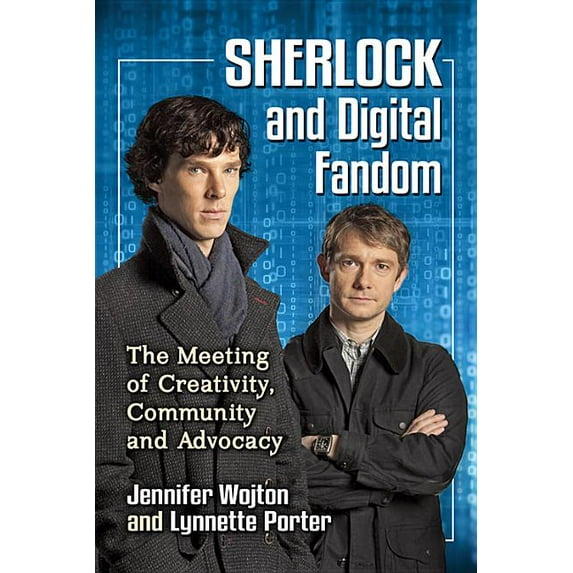 Sherlock and Digital Fandom: The Meeting of Creativity, Community and Advocacy, (Paperback)