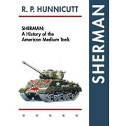 Sherman: A History of the American Medium Tank (Hardcover)