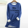thumbnail image 1 of Sherpa Lined Fleece Sweatshirts for Women,Yes I'm Still Freezing Me 24:7 Sweatshirts Womens Fleece Pullover Long Sleeve Winter Warm Loungwear Tops Crewneck Thermal Sweater, 1 of 3