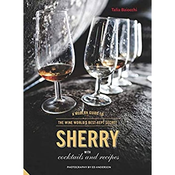 Pre-Owned Sherry: A Modern Guide to the Wine World's Best-Kept Secret, with Cocktails and Recipes (Hardcover) 190934298X 9781909342989