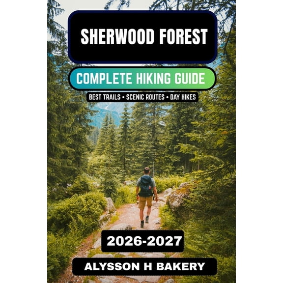 Trailwise 2025 Hiking Edition Sherwood Forest Walking & Hiking Guide 2026-2027: Scenic Woodland Trails, Historic Routes & Nature Walks in Nottinghamsh, Book 68, (Paperback)