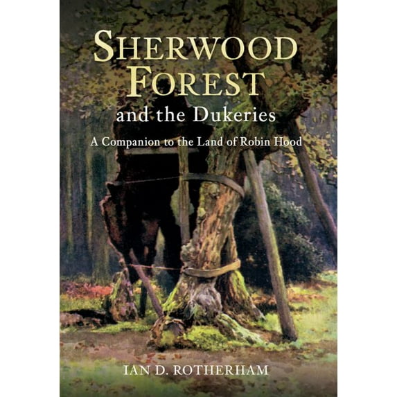 Sherwood Forest & the Dukeries : A Companion to the Land of Robin Hood (Paperback)
