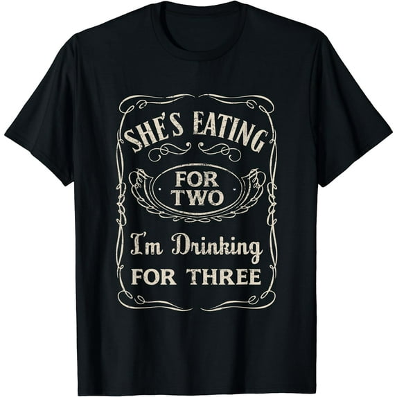 Shes Eating For Two Im Drinking For Three T-Shirt T-Shirt