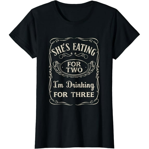 Shes Eating For Two Im Drinking For Three T-Shirt T-Shirt