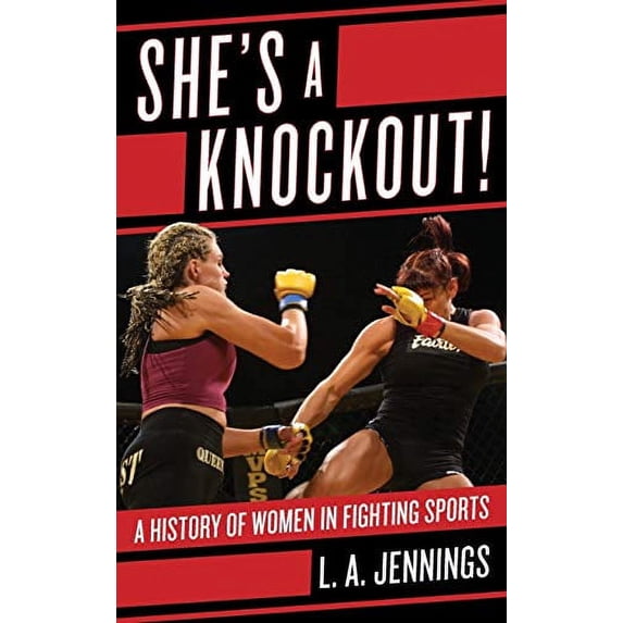 Pre-Owned She's a Knockout!: A History of Women in Fighting Sports (Hardcover) 1442236434 9781442236431