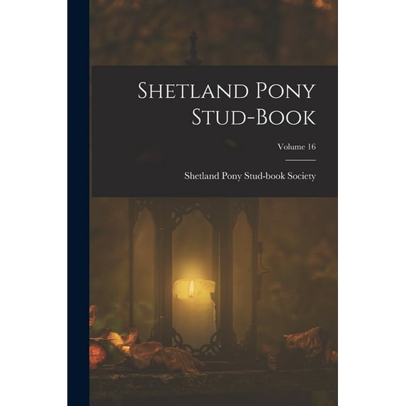 Shetland Pony Stud-Book; Volume 16, (Paperback)