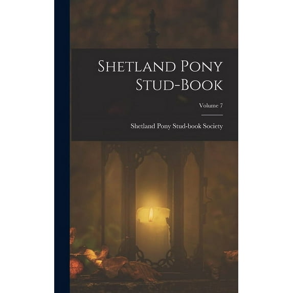 Shetland Pony Stud-Book; Volume 7 (Hardcover)