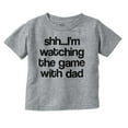 thumbnail image 1 of Shh Im Watching the Game with Dad Toddler Boy Girl T Shirt Infant Toddler Brisco Brands 12M, 1 of 6