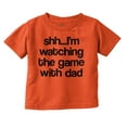 thumbnail image 1 of Shh Im Watching the Game with Dad Toddler Boy Girl T Shirt Infant Toddler Brisco Brands 24M, 1 of 6