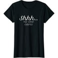 thumbnail image 1 of Shh No One Cares Funny T-Shirt Gift, 1 of 3