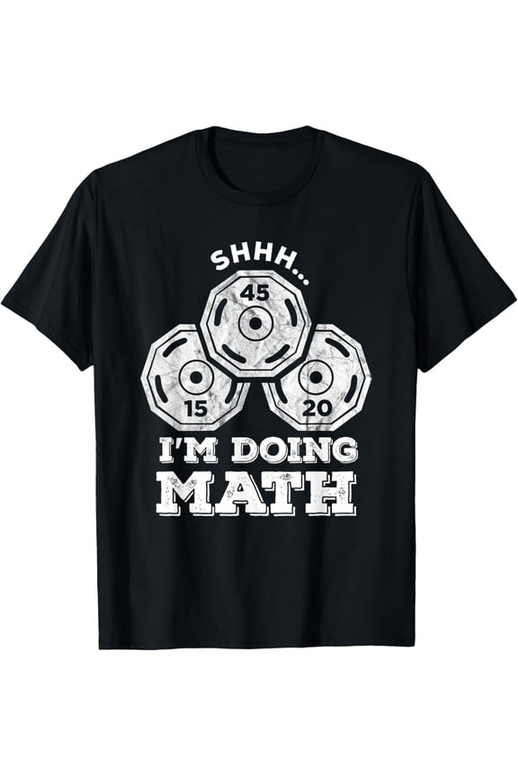 Shhh I'm Doing Math Funny Weight Lifting Workout Training T-Shirt men and women can wear, black, white, gifts